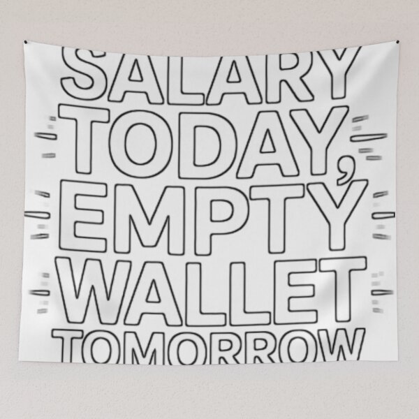 Item preview, Salary Today, Empty Wallet Tomorrow – Funny Minimal Quote designed and sold by Creativeboysz.