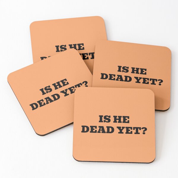 Item preview, Is He Dead Yet? designed and sold by WakeNBake-Tees.
