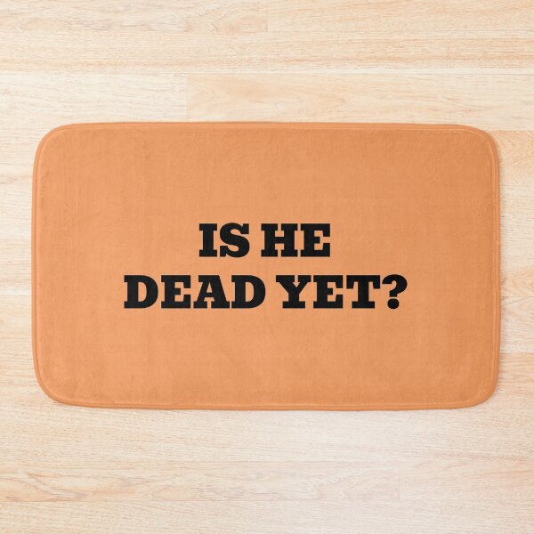 Item preview, Is He Dead Yet? designed and sold by WakeNBake-Tees.