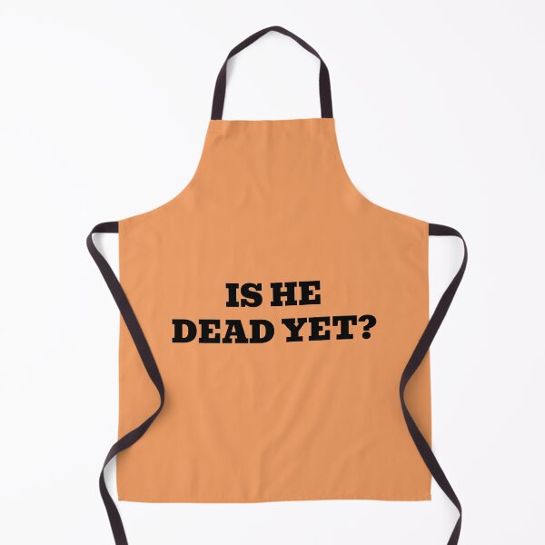 Item preview, Is He Dead Yet? designed and sold by WakeNBake-Tees.
