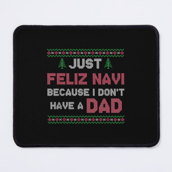 Item preview, Feliz Navi I Don’t Have a Dad designed and sold by nqlcctulux48.