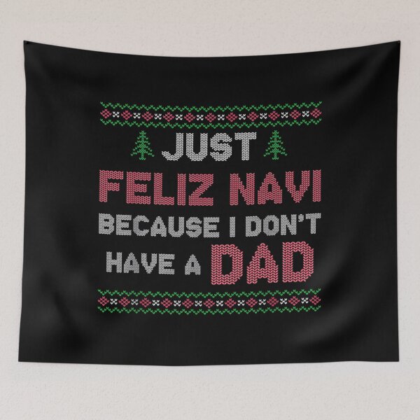 Item preview, Feliz Navi I Don’t Have a Dad designed and sold by nqlcctulux48.