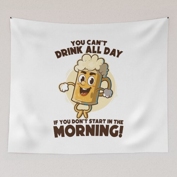 Item preview, You can’t drink all day if you don’t start in the morning – funny beer joke - on light colors designed and sold by messy-nessie.