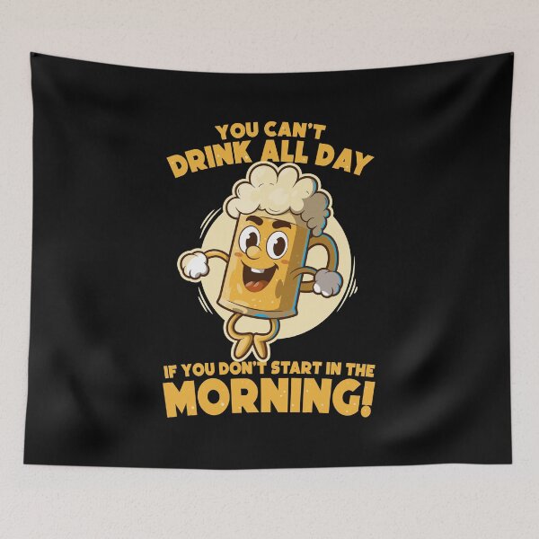 Item preview, You can’t drink all day if you don’t start in the morning – funny beer joke - on dark colors designed and sold by messy-nessie.