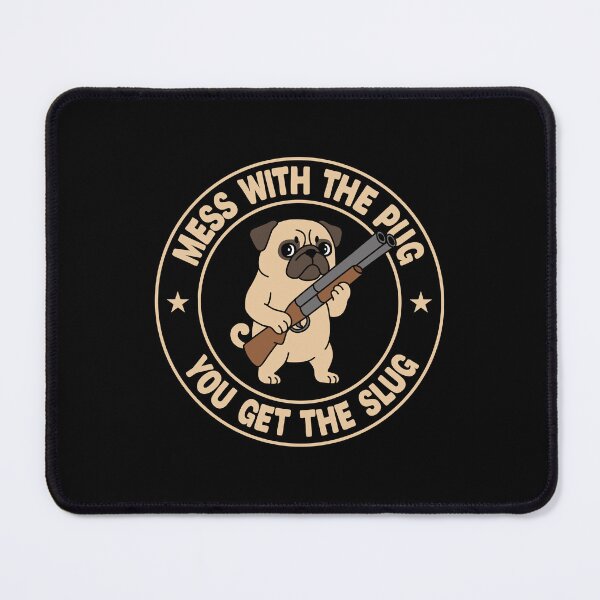 Item preview, Mess With The Pug You Get The Slug designed and sold by NQArtist.