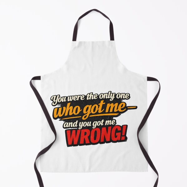 Item preview, You Were the Only One Who Got Me – You Got Me Wrong Quote Design designed and sold by tarzbol.
