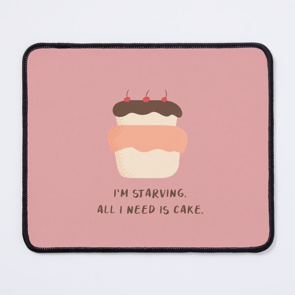 Item preview, I'm Starving All I Need Cake designed and sold by heyyoyeah63.