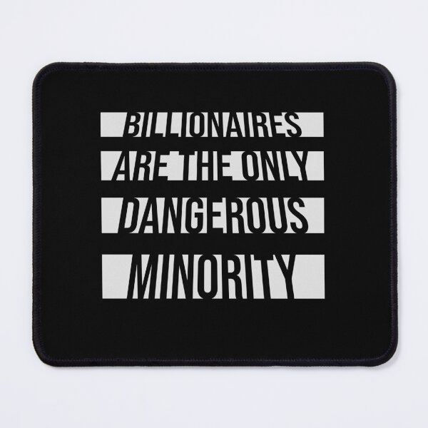 Item preview, Billionaires Only Dangerous Minority Wealth Inequality Activism designed and sold by shirt-o-mat.
