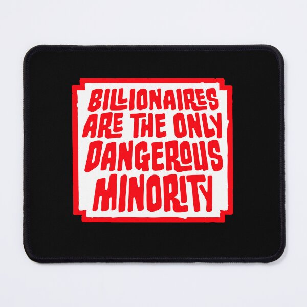Item preview, Billionaires Only Dangerous Minority Wealth Inequality Activism designed and sold by shirt-o-mat.
