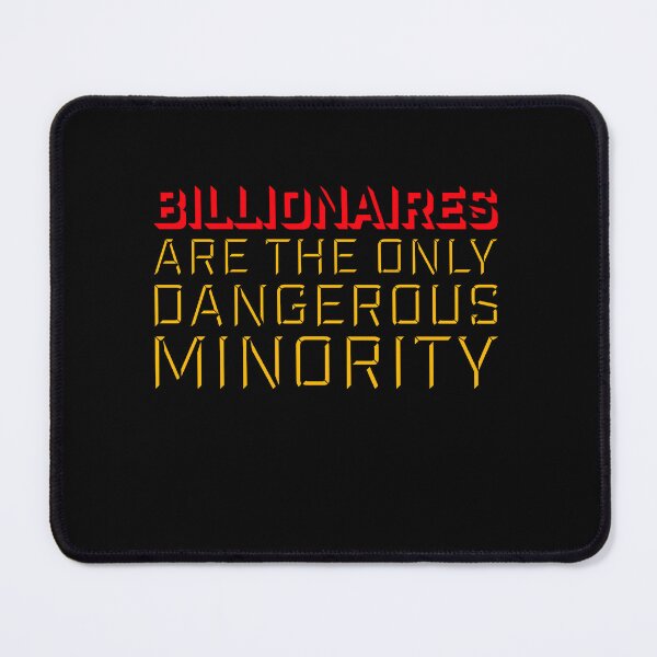 Item preview, Billionaires Only Dangerous Minority Wealth Inequality Activism designed and sold by shirt-o-mat.