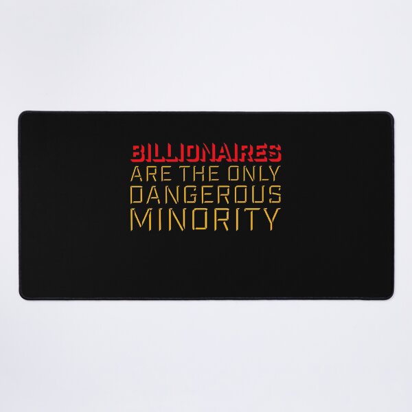 Item preview, Billionaires Only Dangerous Minority Wealth Inequality Activism designed and sold by shirt-o-mat.