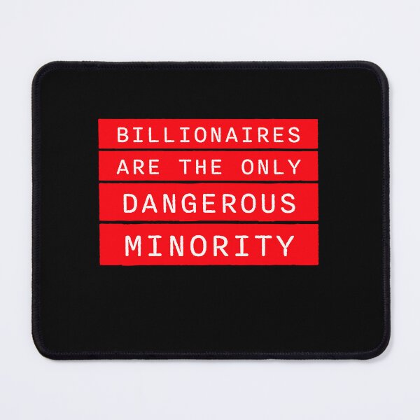 Item preview, Billionaires Only Dangerous Minority Wealth Inequality Activism designed and sold by shirt-o-mat.