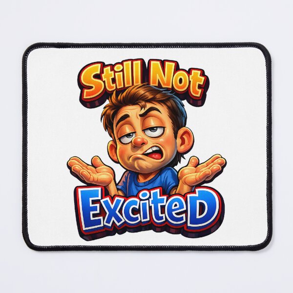 Item preview, Still Not Excited Sarcastic Reaction Design designed and sold by HappyPatchEG.