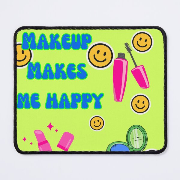 Item preview, Makeup Makes Me Happy  designed and sold by jazzyjune93.