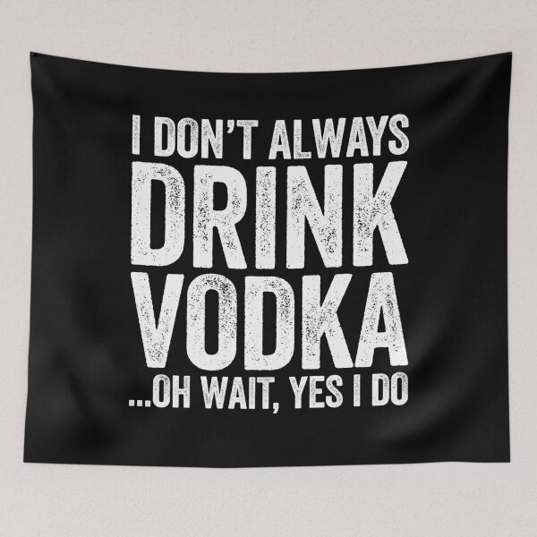 Item preview, I Don't Always Drink Vodka ...Oh Wait, Yes I Do designed and sold by deepstone.