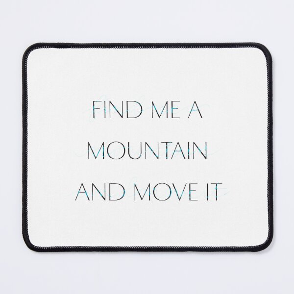 Item preview, Find Me A Mountain And Move Itpngpng, Merch By Amazon, Redbubble, Teepublic, Limited Edition, Perfe designed and sold by MartinezzqStudi.