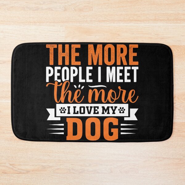 Item preview, The More People I Meet The More I Love My Dog Dog Lover designed and sold by GrumpySableye.