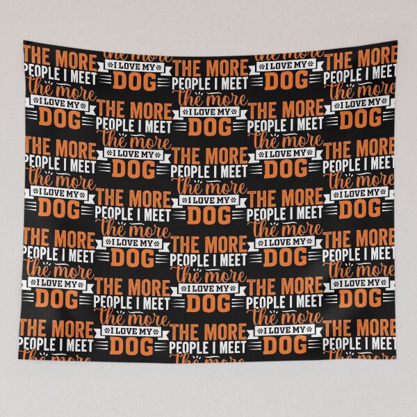 Item preview, The More People I Meet The More I Love My Dog Dog Lover designed and sold by GrumpySableye.