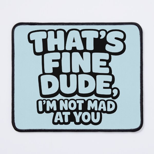 Item preview, That's Fine Dude I'm Not Mad At You Funny Passive Aggressive Quote designed and sold by Aesthetic-Avenue.