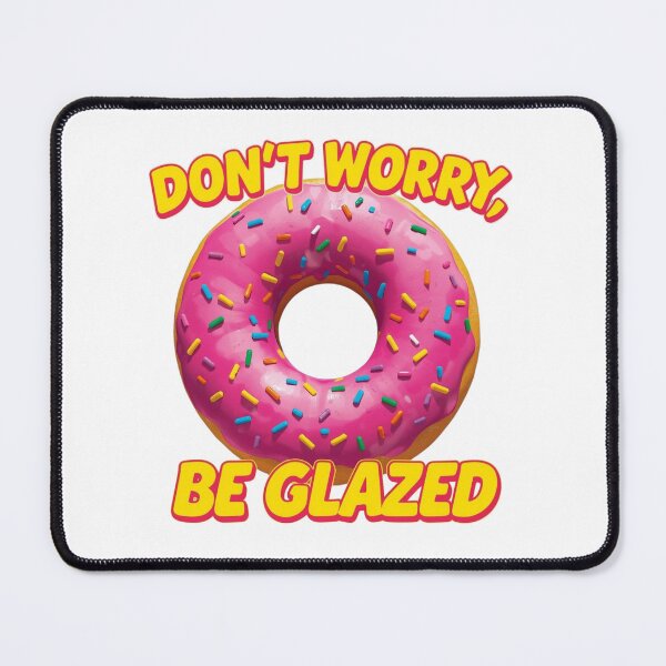 Item preview, Don't Worry Be Glazed Sweet Donut designed and sold by ProWorkVibes.