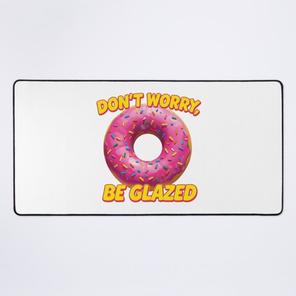 Item preview, Don't Worry Be Glazed Sweet Donut designed and sold by ProWorkVibes.
