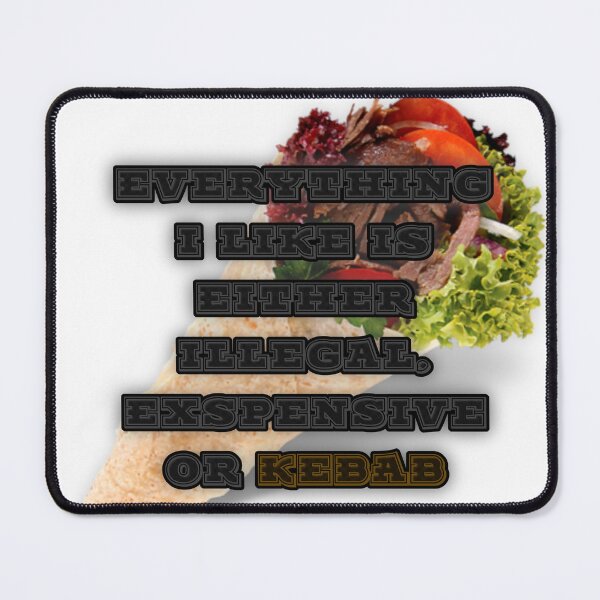 Item preview, EVERYTHING I LIKE IS EITHER ILLEGAL, EXSPENSIVE OR KEBAB designed and sold by Tuff-Shirt.