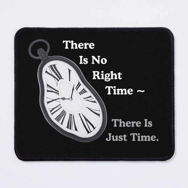 Item preview, There Is No Right Time ~ There Is Just Time. designed and sold by ActOutTees.