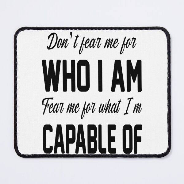 Item preview, Do Not Fear Me For Who I Am Fear Me For What I Am Capable Of designed and sold by karmastore.