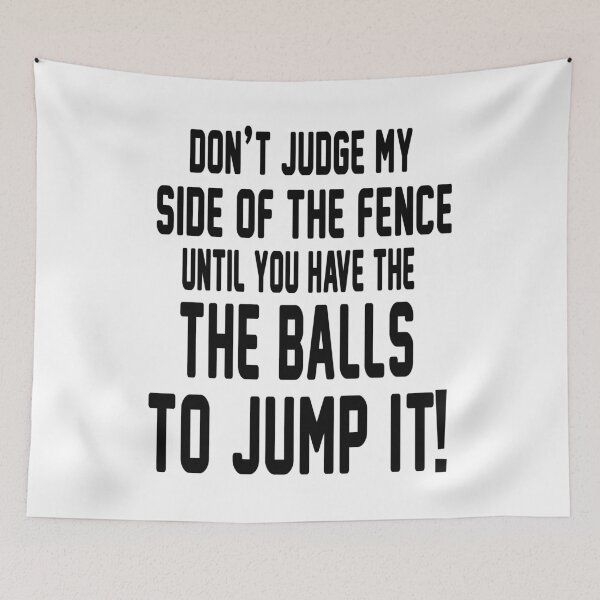 Item preview, Do Not Judge My Side Of The Fence Until You Have The Balls To Jump It! designed and sold by karmastore.