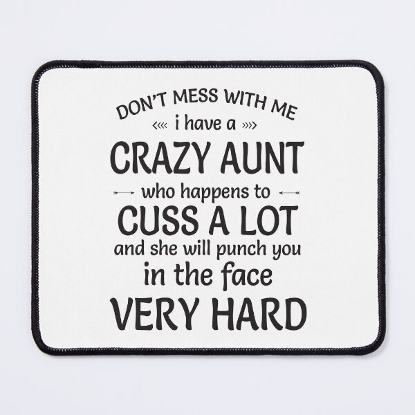 Item preview, Do Not Mess With Me, I Have A Crazy Aunt Who Happens To Cuss A Lot, And She Will Punch You In The Face Very Hard designed and sold by karmastore.