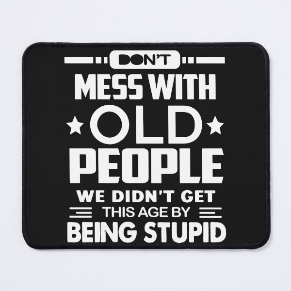 Item preview, Do Not Mess With Old People We Did Not Get This Age By Being Stupid designed and sold by karmastore.