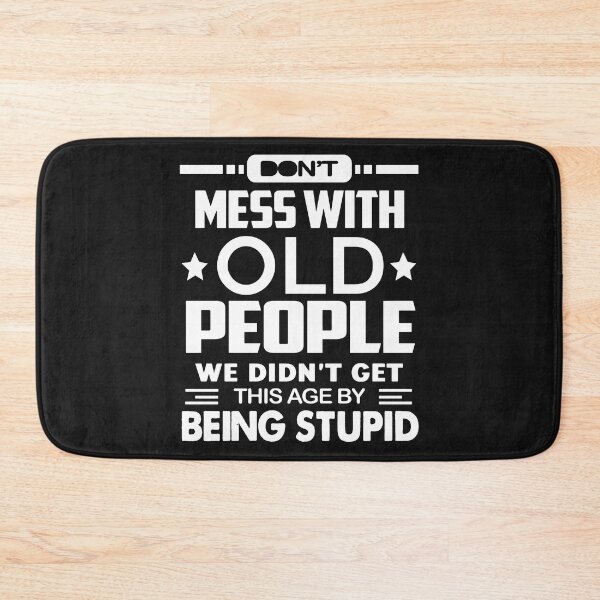 Item preview, Do Not Mess With Old People We Did Not Get This Age By Being Stupid designed and sold by karmastore.