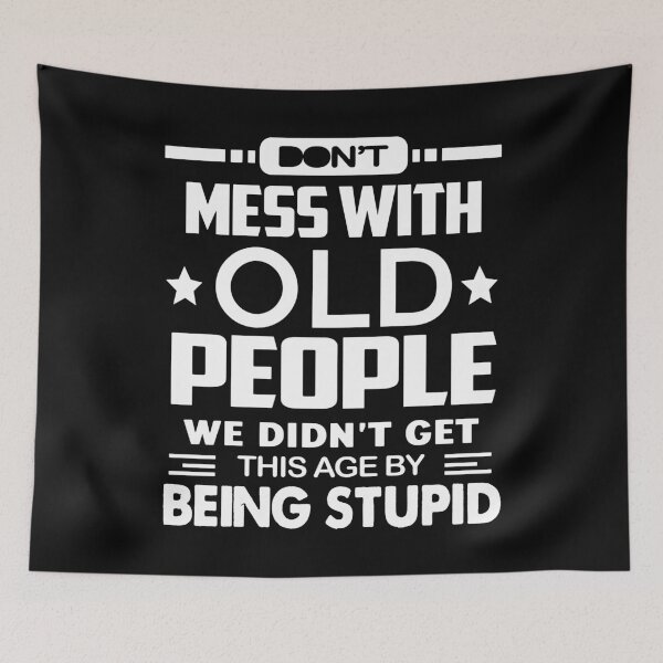 Item preview, Do Not Mess With Old People We Did Not Get This Age By Being Stupid designed and sold by karmastore.