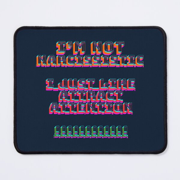 Item preview, I'm not narcissistic, I just like to attract attention designed and sold by absurdiculous.
