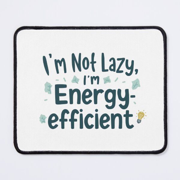 Item preview, I'm Not Lazy I'm Energy Efficient designed and sold by Noah V's Merch.