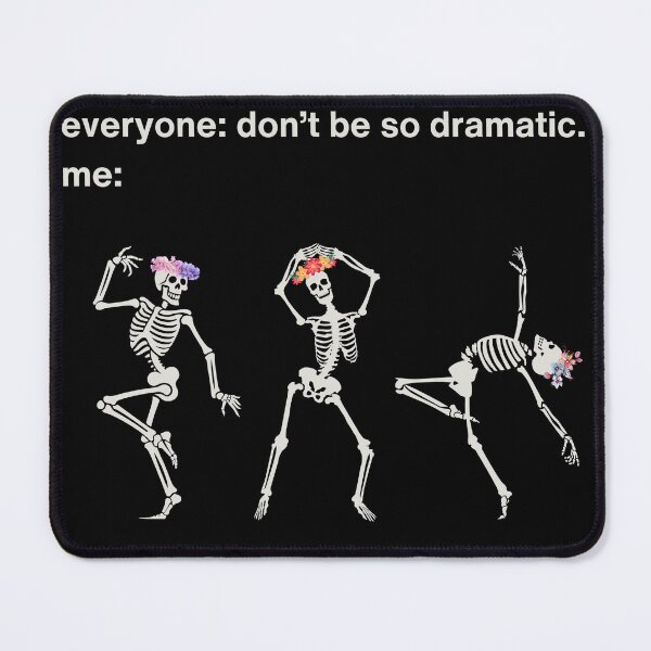 Item preview, Don’t Be So Dramatic - Funny Dancing Skeletons Meme designed and sold by Tamer ⭐⭐⭐⭐⭐.