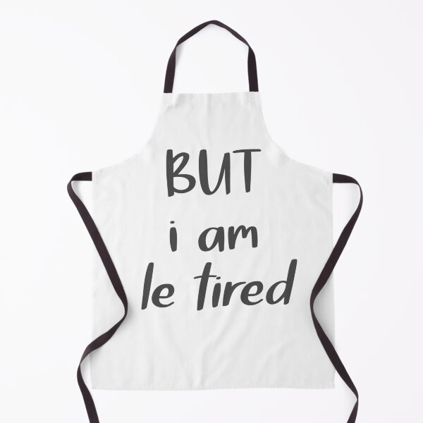 Item preview, BUT i am le tired designed and sold by Designs or whatever....