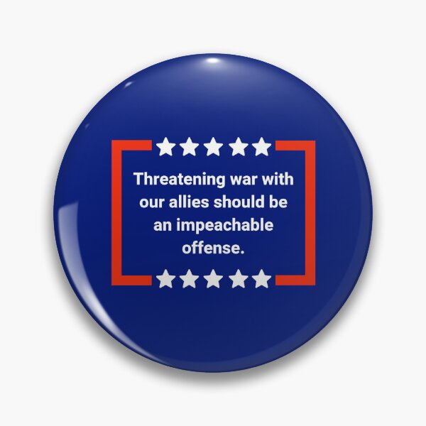 Item preview, Threatening war with our allies should be an impeachable offense. designed and sold by Rachel the Artist .