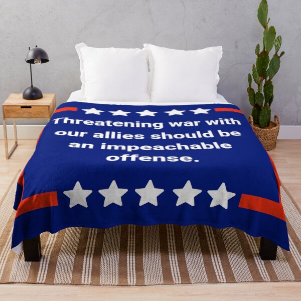 Item preview, Threatening war with our allies should be an impeachable offense. designed and sold by Rachel the Artist .