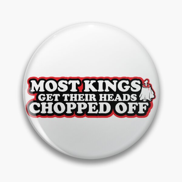 Item preview, Most Kings Get Their Heads Chopped Off designed and sold by ThatAngryGhost.
