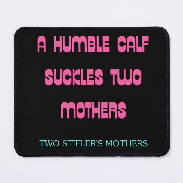 Item preview, a humble calf suckles two mothers, stifler's mothers designed and sold by absurdiculous.