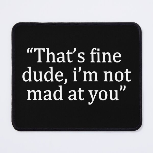 Item preview, That's Fine Dude, I'm Not Mad at You Vintage designed and sold by PrintItStudio.