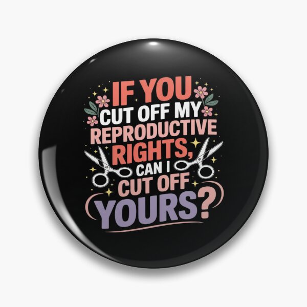 Item preview, If You Cut Off My Reproductive Rights Can I Cut Off Yours designed and sold by Libbysharts.