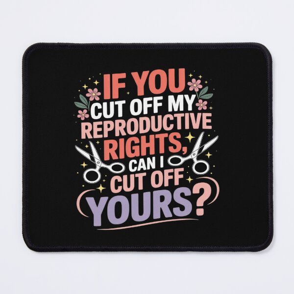 Item preview, If You Cut Off My Reproductive Rights Can I Cut Off Yours designed and sold by Libbysharts.