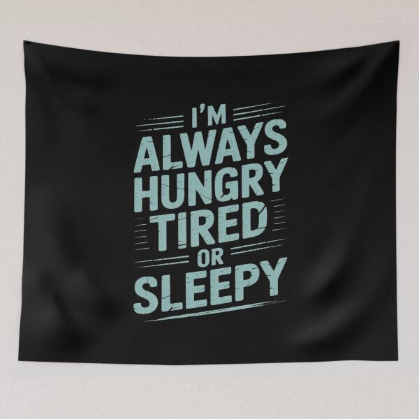 Item preview, I'm Always Hungry Tired Or Sleepy Relatable Routine designed and sold by Libbysharts.