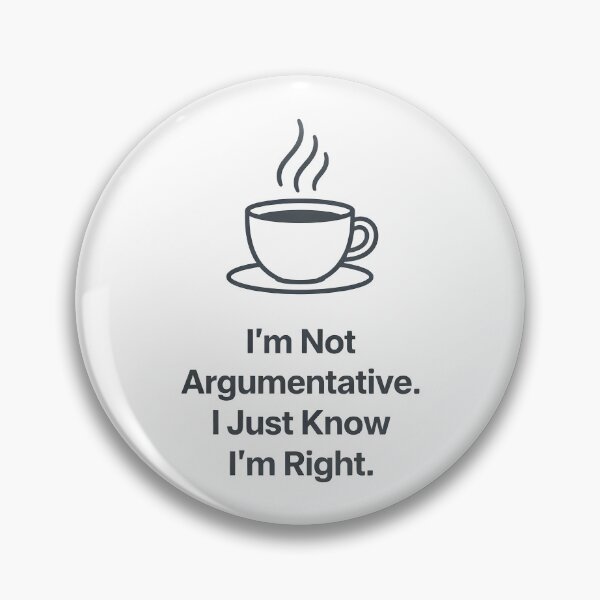 Item preview, I'm Not Argumentative I Just Know I'm Right - Funny Sarcastic Shirt` designed and sold by Dazzle-Sizzle.