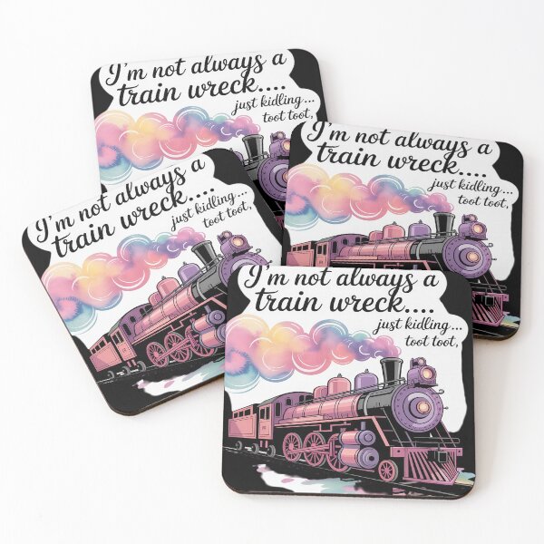 Item preview, I'm Not Always A Train Wreck Just Kidding Toot Toot Train designed and sold by Libbysharts.