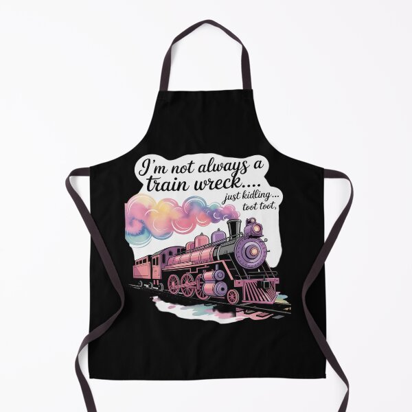 Item preview, I'm Not Always A Train Wreck Just Kidding Toot Toot Train designed and sold by Libbysharts.