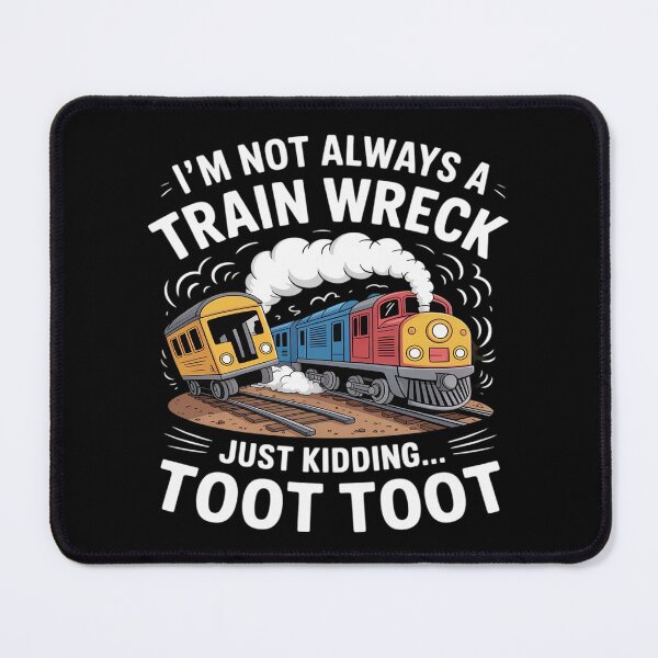 Item preview, I'm Not Always A Train Wreck Just Kidding Toot Toot designed and sold by Libbysharts.