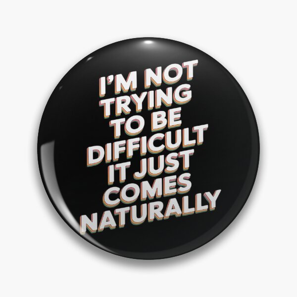Item preview, I'm Not Trying To Be Difficult It Just Comes Naturally designed and sold by Libbysharts.